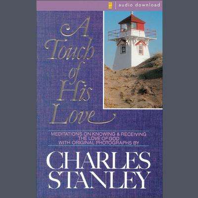 A Touch of His Love by Charles F. Stanley audiobook