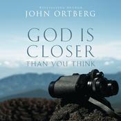 God Is Closer Than You Think by  John Ortberg audiobook