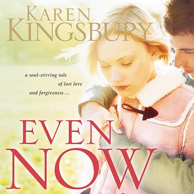 Even Now by Karen Kingsbury audiobook