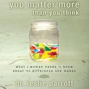 You Matter More Than You Think by  Dr. Leslie Parrott audiobook