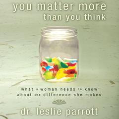 You Matter More Than You Think by Leslie Parrott audiobook