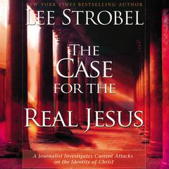 The Case for the Real Jesus by Lee Strobel audiobook