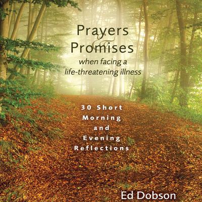Prayers and Promises When Facing a Life-Threatening Illness by Ed Dobson audiobook