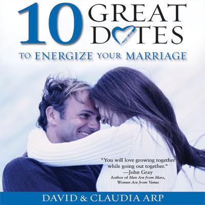 10 Great Dates to Energize Your Marriage by David Arp audiobook
