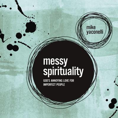 Messy Spirituality by Mike Yaconelli audiobook