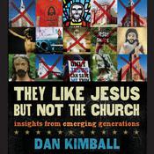 They Like Jesus but Not the Church by  Dan Kimball audiobook
