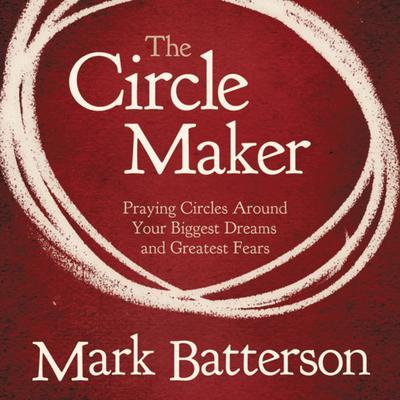 The Circle Maker by Mark Batterson audiobook