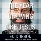 The Year of Living like Jesus by  Ed Dobson audiobook