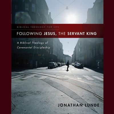Following Jesus, the Servant King by Jonathan Lunde audiobook
