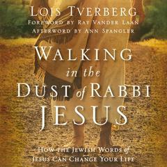 Walking in the Dust of Rabbi Jesus by Lois Tverberg audiobook