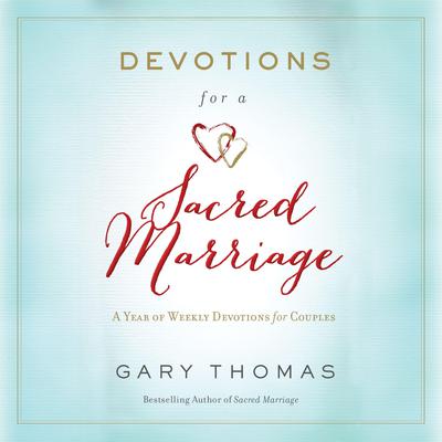Devotions for a Sacred Marriage by Gary Thomas audiobook