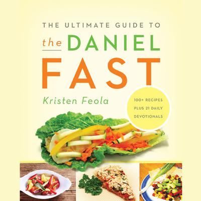 The Ultimate Guide to the Daniel Fast by Kristen Feola audiobook
