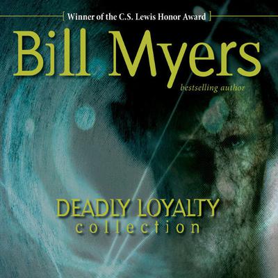 Deadly Loyalty Collection by Bill Myers audiobook