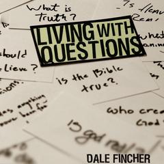 Living with Questions by Dale Fincher audiobook