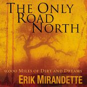 The Only Road North by  Erik Mirandette audiobook