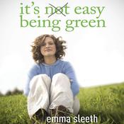 It's Easy Being Green by  Emma Sleeth audiobook