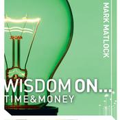 Wisdom On ... Time and Money by  Mark Matlock audiobook