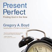 The Present Perfect by  Gregory A. Boyd audiobook