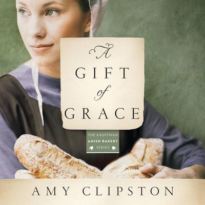A Gift of Grace by Amy Clipston audiobook