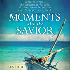 Moments with the Savior by Ken Gire audiobook