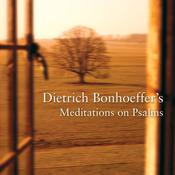 Dietrich Bonhoeffer's Meditations on Psalms by  Dietrich Bonhoeffer audiobook