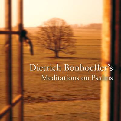 Dietrich Bonhoeffer's Meditations on Psalms by Dietrich Bonhoeffer audiobook