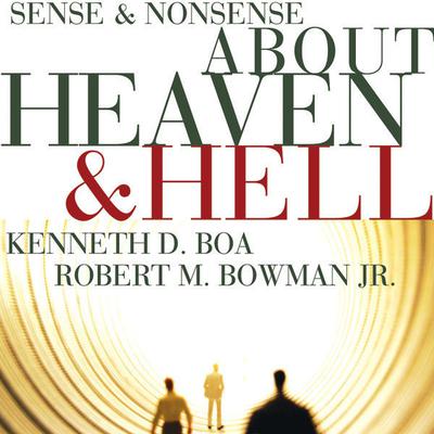 Sense and Nonsense about Heaven and Hell by Kenneth D. Boa audiobook