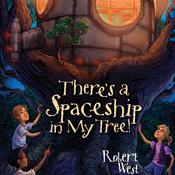 There's a Spaceship in My Tree! by  Robert West audiobook