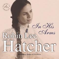 In His Arms by Robin Lee Hatcher audiobook