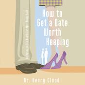 How to Get a Date Worth Keeping by  Dr. Henry Cloud audiobook
