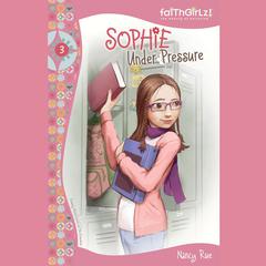 Sophie Under Pressure by Nancy N. Rue audiobook
