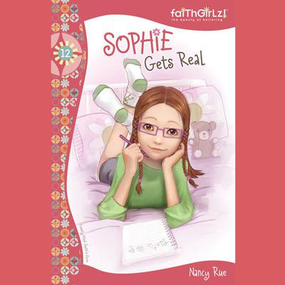 Sophie Gets Real by Nancy N. Rue audiobook