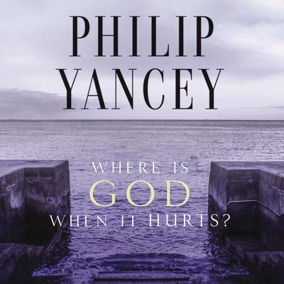 Where Is God When It Hurts? by Philip Yancey audiobook