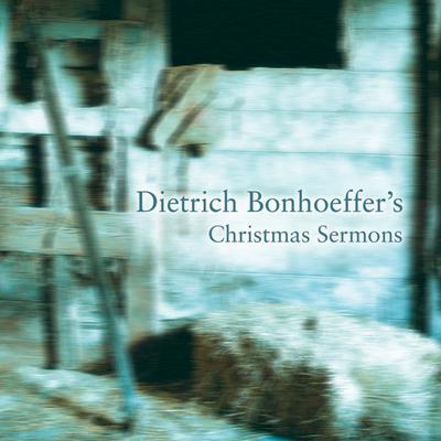 Dietrich Bonhoeffer's Christmas Sermons by Dietrich Bonhoeffer audiobook