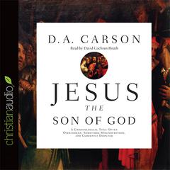 Jesus the Son of God by D. A. Carson audiobook