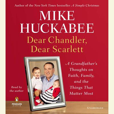 Dear Chandler, Dear Scarlett by Mike Huckabee audiobook