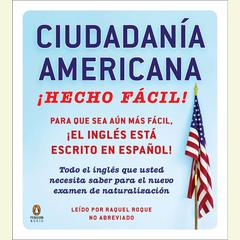 Ciudadania Americana ¡Hecho fácil! by Raquel Roque audiobook