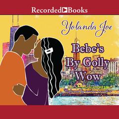 Bebe's By Golly Wow by Yolanda Joe audiobook