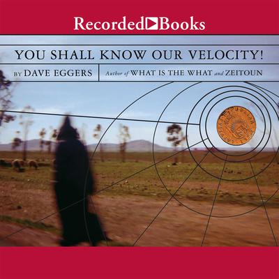You Shall Know Our Velocity by Dave Eggers audiobook
