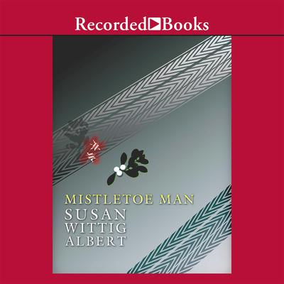 Mistletoe Man by Susan Wittig Albert audiobook