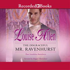 The Disgraceful Mr. Ravenhurst by Louise Allen audiobook