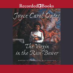The Virgin in the Rose Bower by Joyce Carol Oates audiobook