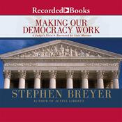 Making Our Democracy Work by  Stephen Breyer audiobook