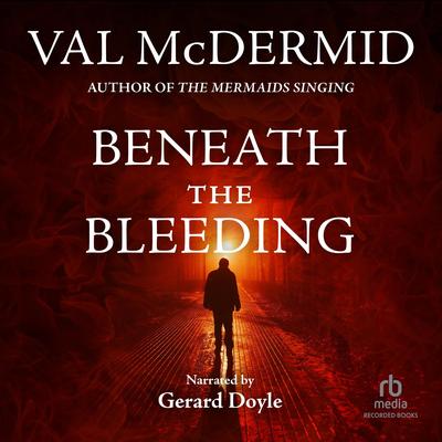 Beneath the Bleeding by Val McDermid audiobook