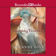 Courting Trouble by Deeanne Gist audiobook