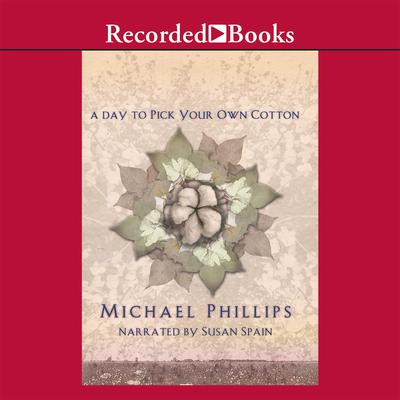 A Day to Pick Your Own Cotton by Michael Phillips audiobook