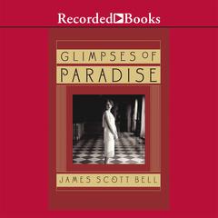 Glimpses of Paradise by James Scott Bell audiobook