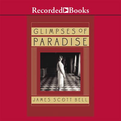 Glimpses of Paradise by James Scott Bell audiobook