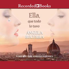 Ella, que todo lo tuvo (She, Who Has Everything) by Ángela Becerra audiobook