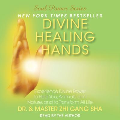 Divine Healing Hands by Dr. & Master Zhi Gang Sha audiobook